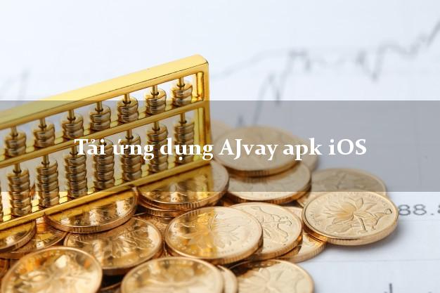 Tải ứng dụng AJvay apk iOS