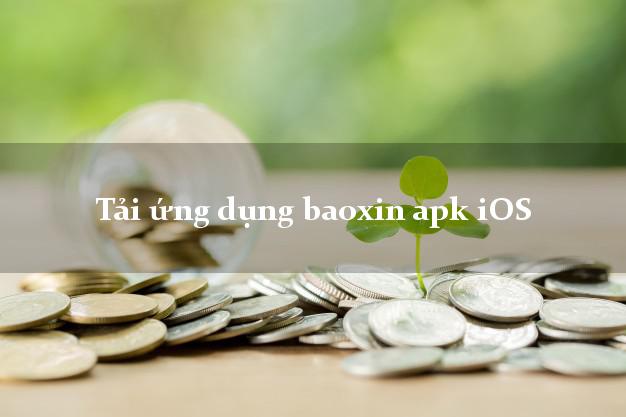 Tải ứng dụng baoxin apk iOS
