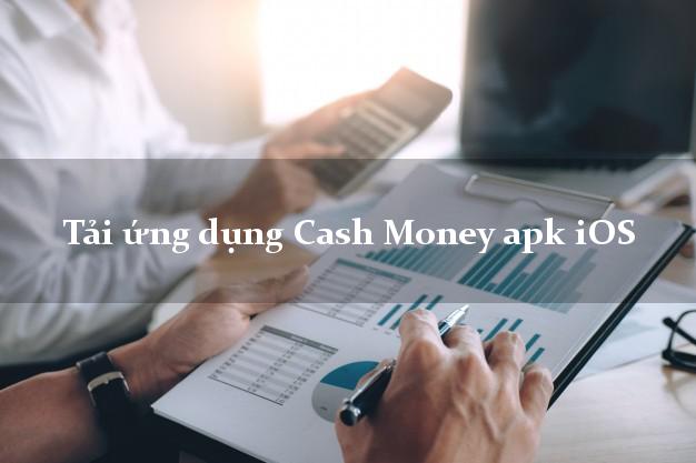 Tải ứng dụng Cash Money apk iOS
