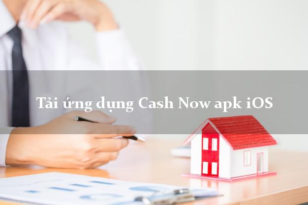 Tải ứng dụng Cash Now apk iOS