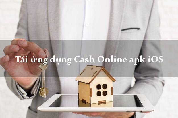 Tải ứng dụng Cash Online apk iOS