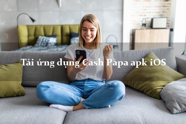 Tải ứng dụng Cash Papa apk iOS