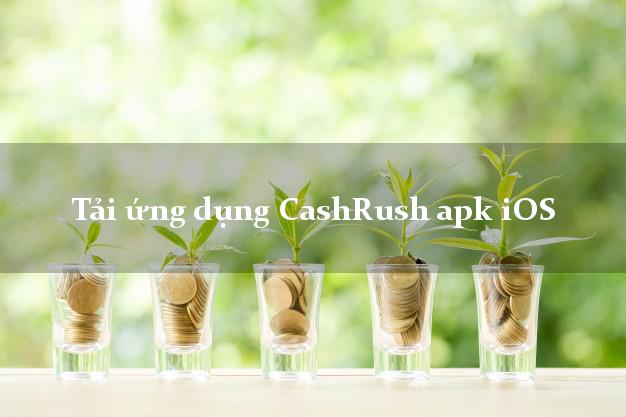 Tải ứng dụng CashRush apk iOS