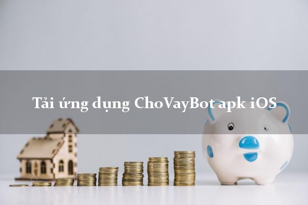 Tải ứng dụng ChoVayBot apk iOS