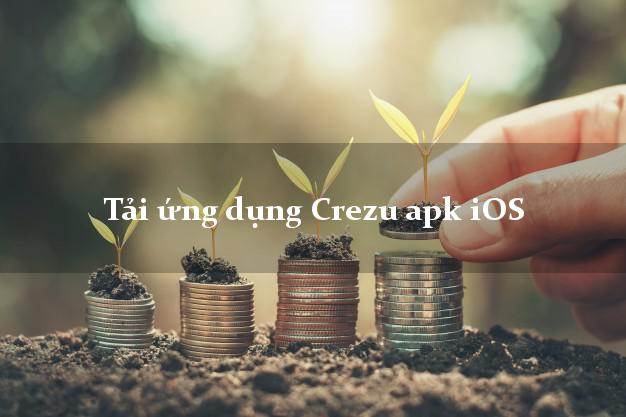 Tải ứng dụng Crezu apk iOS