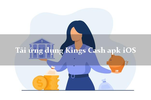 Tải ứng dụng Kings Cash apk iOS