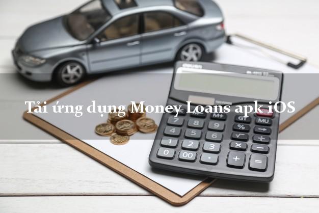 Tải ứng dụng Money Loans apk iOS