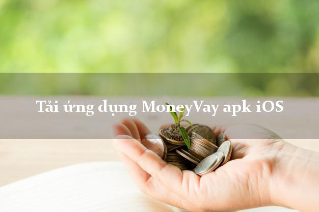 Tải ứng dụng MoneyVay apk iOS