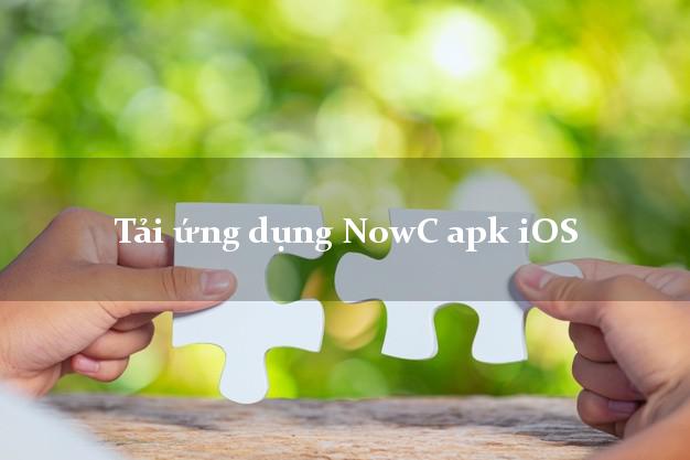 Tải ứng dụng NowC apk iOS