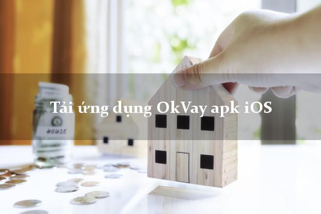 Tải ứng dụng OkVay apk iOS