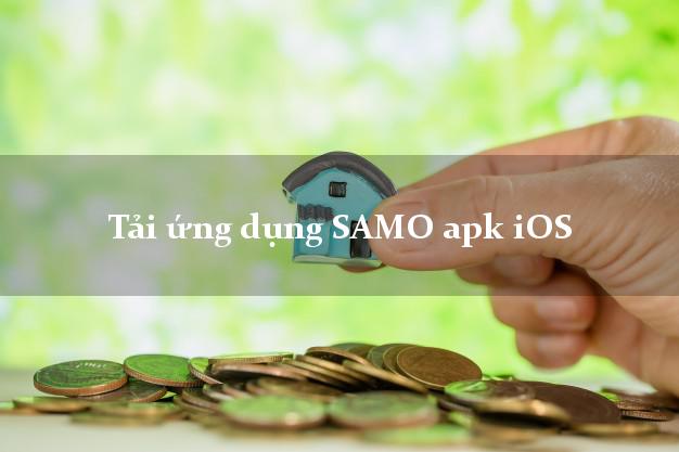 Tải ứng dụng SAMO apk iOS