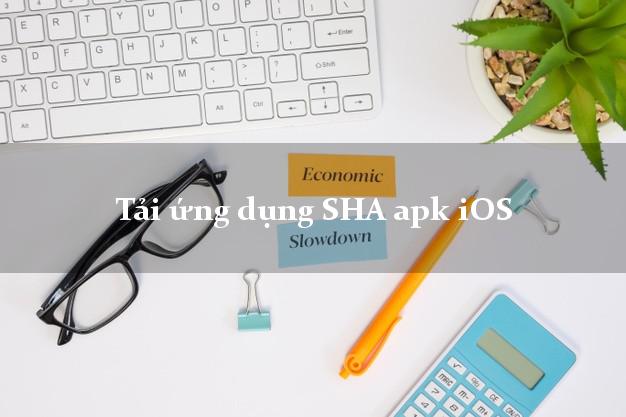Tải ứng dụng SHA apk iOS