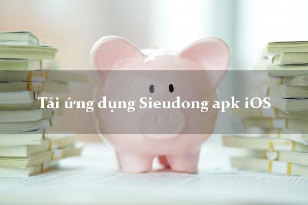 Tải ứng dụng Sieudong apk iOS