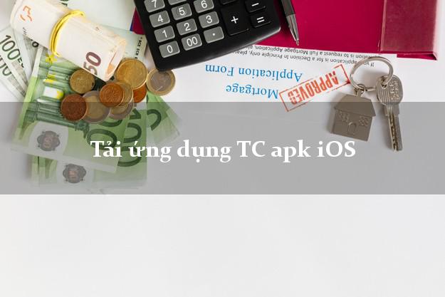 Tải ứng dụng TC apk iOS