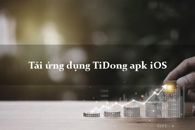 Tải ứng dụng TiDong apk iOS