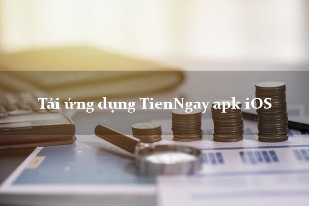 Tải ứng dụng TienNgay apk iOS