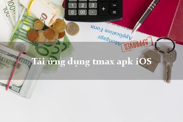 Tải ứng dụng tmax apk iOS