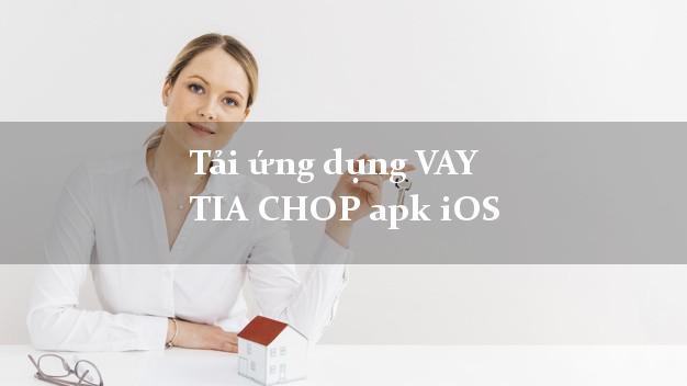 Tải ứng dụng VAY TIA CHOP apk iOS