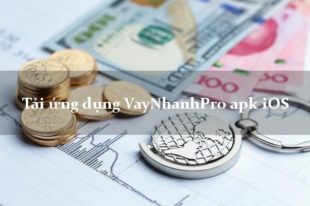 Tải ứng dụng VayNhanhPro apk iOS