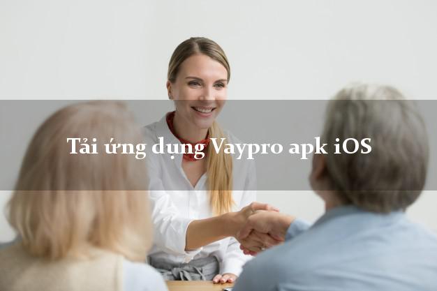 Tải ứng dụng Vaypro apk iOS