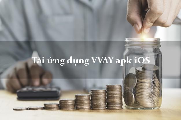 Tải ứng dụng VVAY apk iOS