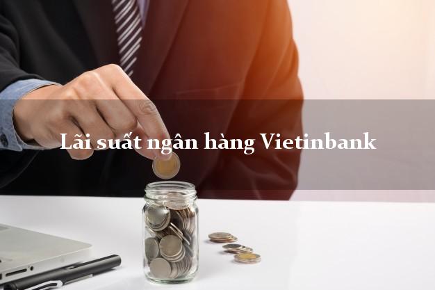Lãi suất ngân hàng Vietinbank