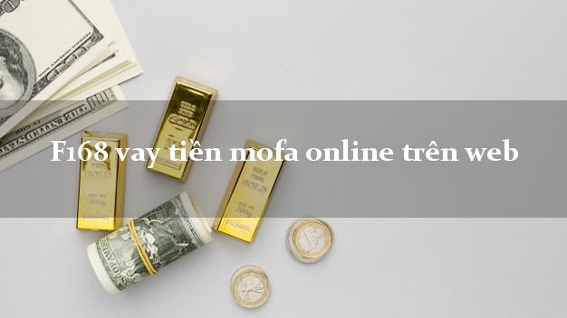 F168 vay tiền mofa online trên web